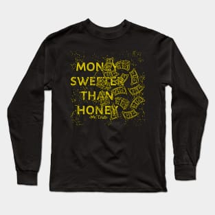 Money Sweeter Than Honey Long Sleeve T-Shirt